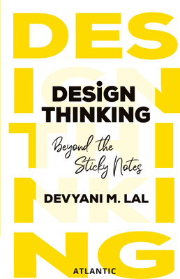 Design Thinking: Beyond the Sticky Notes(Paperback, Devyani M. Lal)