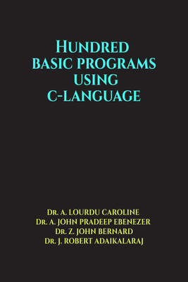 HUNDRED BASIC PROGRAMS USING C-LANGUAGE(English, Paperback, Dr. A. LOURDU CAROLINE)