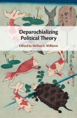 Deparochializing Political Theory(English, Electronic book text, unknown)