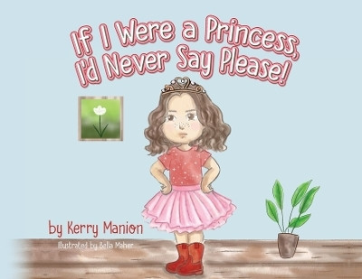 If I Were a Princess, I'd Never Say Please!(English, Paperback, Manion Kerry)