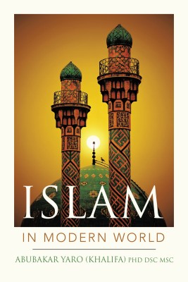 Islam in Modern World(English, Paperback, Yaro (Khalifa) Dsc Msc Abubakar PhD)