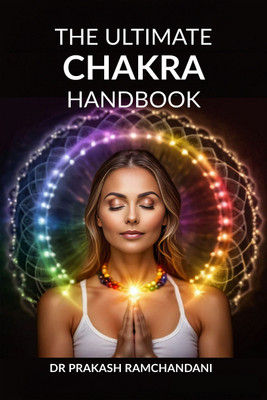 The Ultimate Chakra Handbook  - Balancing Your Energy Centres(English, Hardcover, Dr Prakash Ramchandani)