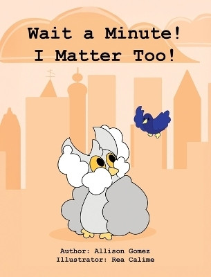 Wait a Minute! I Matter Too!(English, Hardcover, Gomez Allison M)