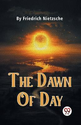 The Dawn Of Day(English, Paperback, Nietzsche Friedrich)