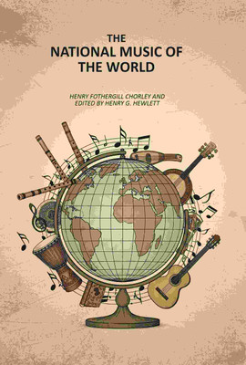 The National Music of the World(Paperback, Henry Fothergill Chorley, Edited By Henry G. Hewlett)
