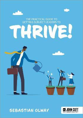 The Practical Guide to Getting Subject Leaders to THRIVE!(English, Paperback, Olway Sebastian)