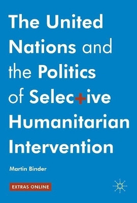 The United Nations and the Politics of Selective Humanitarian Intervention(English, Hardcover, Binder Martin)