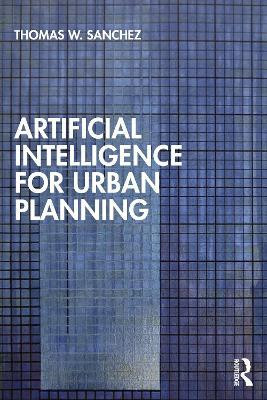 Artificial Intelligence for Urban Planning(English, Paperback, Sanchez Thomas W.)