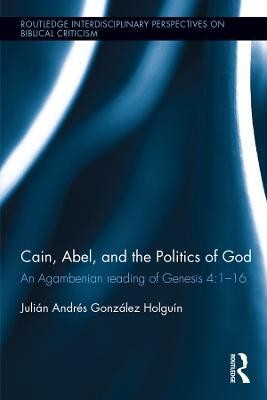 Cain, Abel, and the Politics of God(English, Electronic book text, Gonzalez Holguin Julian Andres)