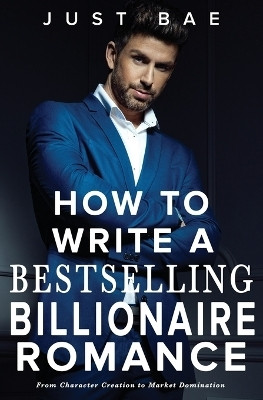 How to Write a Bestselling Billionaire Romance(English, Paperback, Bae Just)