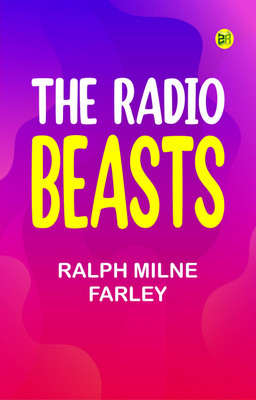 The Radio Beasts(Paperback, Ralph Milne Farley)