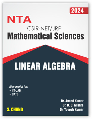 NTA CSIR UGC NET/SET/JRF Mathematical Sciences LINEAR ALGEBRA 2024: For IIT-JAM, GATE Exam | S. Chand's Book Latest Edition 2023(Paperback, Dr. Anand Kumar, Dr. D.C.Mishra, Dr. Yogesh Kumar)