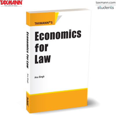 Taxmann's Economics for Law – Law-centric Textbook that Introduces LL.B. Students to Microeconomic Reasoning—Showing How Economic Analysis Shapes Legal Rules Through Examples & Structured Learning(Paperback, Anu Singh)