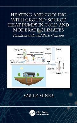 Heating and Cooling with Ground-Source Heat Pumps in Cold and Moderate Climates(English, Hardcover, Minea Vasile)