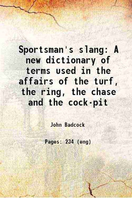 Sportsman's slang A new dictionary of terms used in the affairs of the turf, the ring, the chase and the cock-pit 1825 [Hardcover](Hardcover, John Badcock)