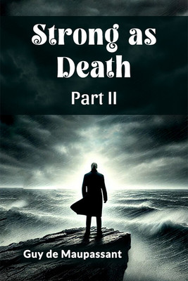 Strong as Death Part II (Edition2024)(English, Paperback, Maupassant Guy De)