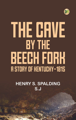 The Cave by the Beech Fork: A Story of Kentucky-1815(Paperback, Henry S. Spalding, S.j)