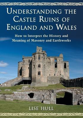 Understanding the Castle Ruins of England and Wales(English, Paperback, Hull Lise)