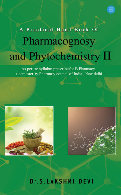 A Practical Hand Book Of Pharmacognosy and Phytochemistry - II(Paperback, Dr. S. Lakshmi Devi)