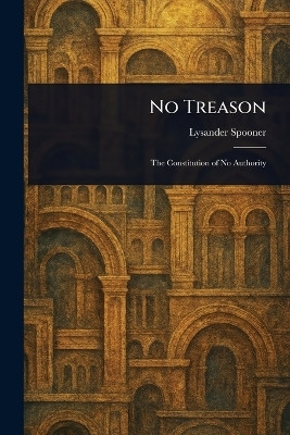 No Treason(English, Paperback, Spooner Lysander)