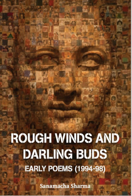 ROUGH WINDS AND DARLING BUDS Early Poems (1994-98)(Paperback, Sanamacha Sharma)