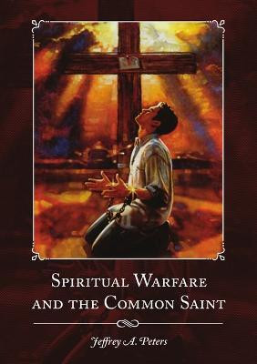 Spiritual Warfare and the Common Saint(English, Paperback, Peters Jeffrey a)