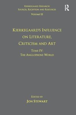 Volume 12, Tome IV: Kierkegaard's Influence on Literature, Criticism and Art(English, Hardcover, Stewart Jon)