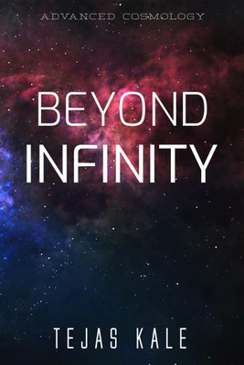 Beyond Infinity  - Advanced Cosmology(English, Paperback, Tejas Kale)