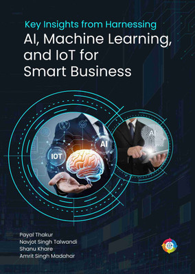 Key Insights from Harnessing AI, Machine Learning, and IoT for Smart Business(Paperback, Payal Thakur, Navjot Singh Talwandi, Shanu Khare, Dr. Amrit Singh Madahar)