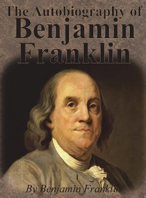 The Autobiography of Benjamin Franklin(English, Hardcover, Franklin Benjamin)