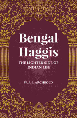 Bengal Haggis: The lighter Side of Indian life(Paperback, W. A. J. Archbold)