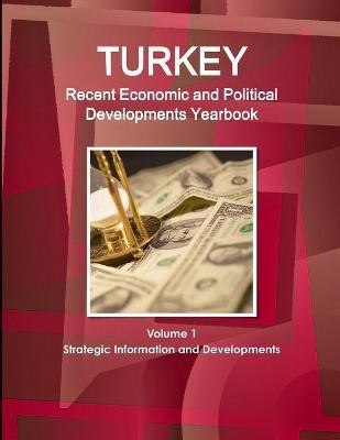 Turkey Recent Economic and Political Developments Yearbook Volume 1 Strategic Information and Developments(English, Paperback, Ibp Inc)