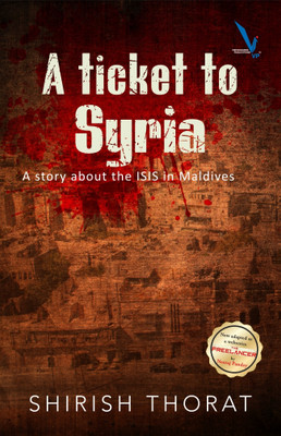 A Ticket To Syria : A Story About The ISIS In Maldives(Paperback, SHIRISH THORAT)