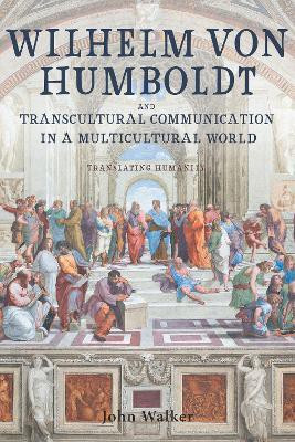 Wilhelm von Humboldt and Transcultural Communication in a Multicultural World(English, Hardcover, Walker John Professor Emeritus)