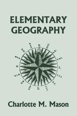 Elementary Geography, Book I in the Ambleside Geography Series (Yesterday's Classics)(English, Paperback, Mason Charlotte M)