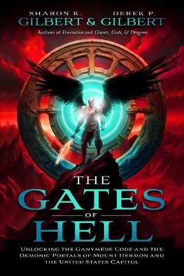 The Gates of Hell; Unlocking the Ganymede Code and the Demonic Portals of Mount Hermon and the United States Capitol(English, Paperback, Gilbert Derek)