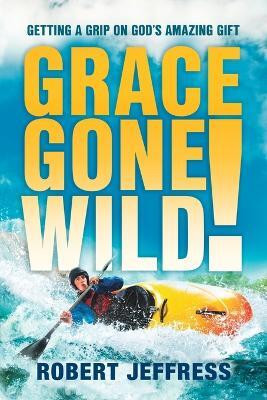 Grace Gone Wild!(English, Paperback, Jeffress Robert)