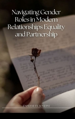 Navigating Gender Roles in Modern Relationships Equality and Partnership(English, Hardcover, Joseph Emmanuel)