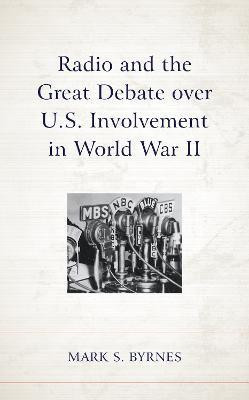 Radio and the Great Debate over U.S. Involvement in World War II(English, Hardcover, Byrnes Mark S.)