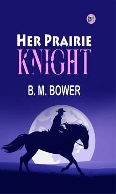 Her Prairie Knight(Paperback, B. M. Bower)
