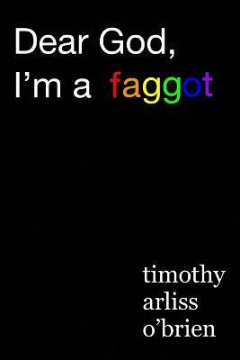 Dear God, I'm a faggot.(English, Paperback, Obrien Timothy Arliss)