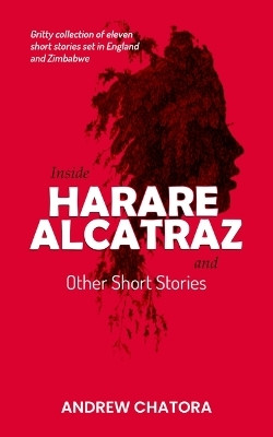 Inside Harare Alcatraz and Other Short Stories(English, Paperback, Chatora Andrew)