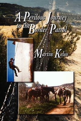 A Perilous Journey to the Border Patrol(English, Paperback, Kelso Martin)