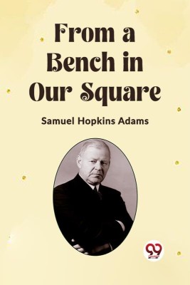 From a Bench in Our Square(English, Paperback, Adams Samuel Hopkins)