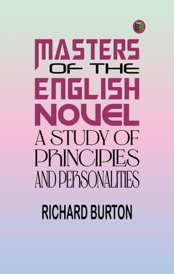 Masters of the English Novel: A Study of Principles and Personalities(Paperback, Richard Burton)