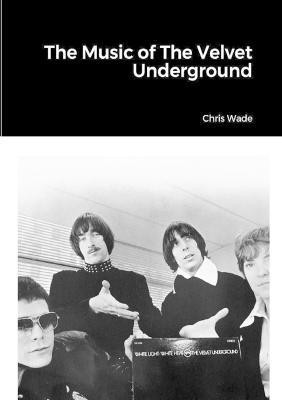The Music of the Velvet Underground(English, Paperback, Wade Chris)