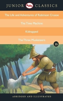 Junior Classicbook 16 (the Life and Adventures of Robinson Crusoe, the Time Machine, Kidnapped, the Three Musketeers) (Junior Classics)(English, Paperback, Defoe Daniel)