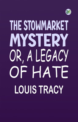 The Stowmarket Mystery; Or, A Legacy of Hate(Paperback, Louis Tracy)