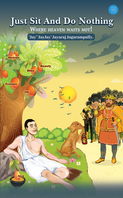 Just Sit and Do Nothing: Where Heaven Waits Not!(Paperback, Jay' 'JayJay' Jayaraj Jagarampally.)