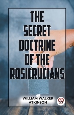 The Secret Doctrine Of The Rosicrucians(English, Paperback, Walker Atkinson William)